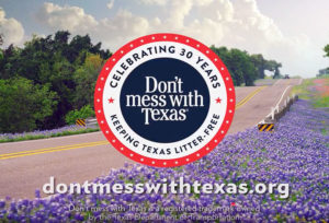 Celebrating 30 years - Keeping Texas Litter-Free - Don't mess with Texas