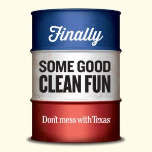 Finally, Some good Clean Fun - Don't mess with Texas