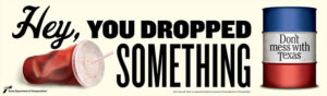 Hey, you dropped something - 2013 Ad - Don't mess with Texas