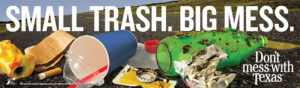 Small trash, big mess - 2015 Ad - Don't mess with Texas