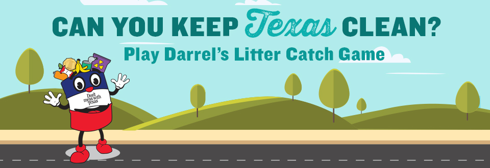Can you keep Texas clean? Play Darrel's Litter Catch Game